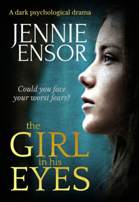 The Girl In His Eyes : A Dark Psychological Drama