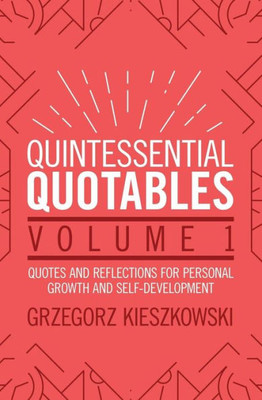 Quintessential Quotables Volume 1: Quotes And Reflections For Personal Growth And Self-Development
