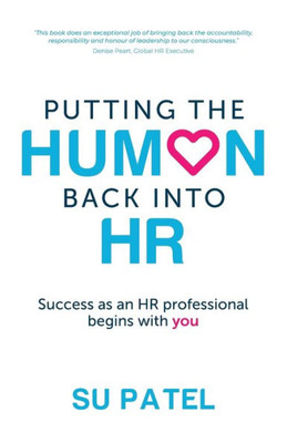 Putting The Human Back Into Hr : Success As An Hr Professional Begins With You