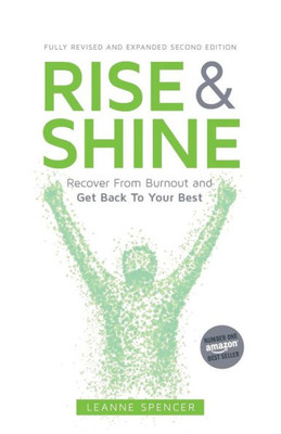 Rise And Shine : Recover From Burnout And Get Back To Your Best