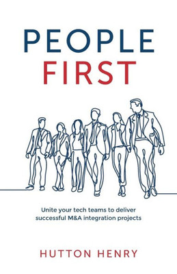 People First : Unite Your Tech Teams To Deliver Successful M&A Integration Projects