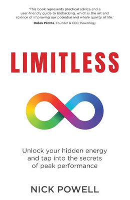 Limitless : Unlock Your Hidden Energy And Tap Into The Secrets Of Peak Performance