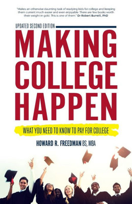 Making College Happen : What You Need To Know To Pay For College