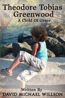 Theodore Tobias Greenwood : A Child Of Grace