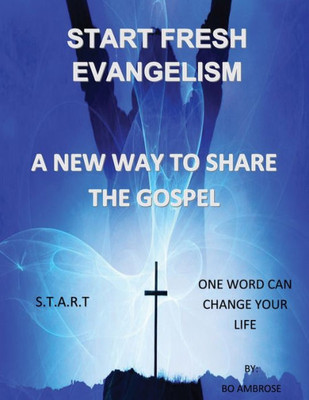 Start Fresh Evangelism : A New Way To Share The Gospel