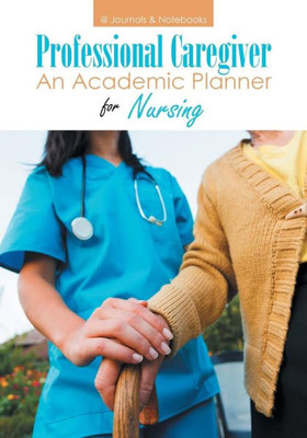 Professional Caregiver. An Academic Planner For Nursing.