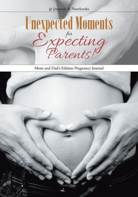 Unexpected Moments For Expecting Parents! Mom And Dad'S Edition Pregnancy Journal