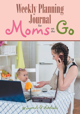 Weekly Planning Journal For Moms On The Go