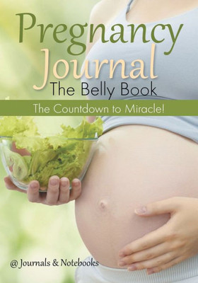Pregnancy Journal The Belly Book : The Countdown To Miracle!