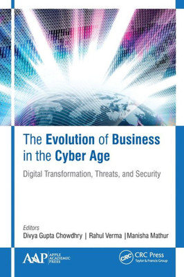 The Evolution Of Business In The Cyber Age : Digital Transformation, Threats, And Security