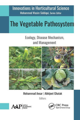 The Vegetable Pathosystem : Ecology, Disease Mechanism, And Management