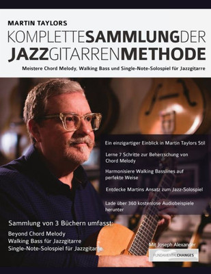 Martin Taylors Komplette Sammlung Der Jazzgitarrenmethode : Meistere Jazzgitarren-Chord-Melody, Walking Basslines & Single-Note-Solospiel