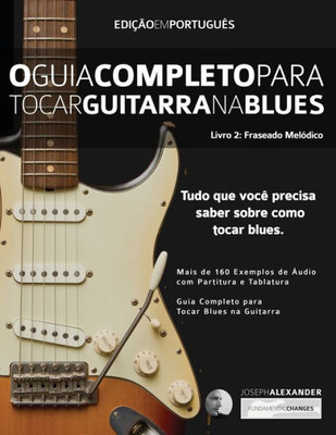 O Guia Completo Para Tocar Blues Na Guitarra : Livro Dois: Frases Melodicas