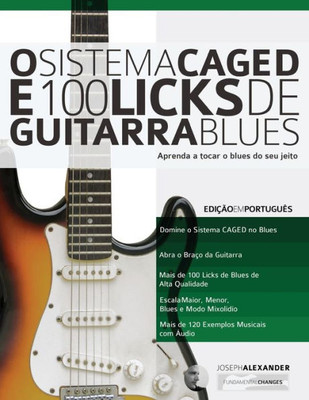 O Sistema Caged E 100 Licks De Guitarra Blues : Aprenda A Tocar O Blues Do Seu Jeito