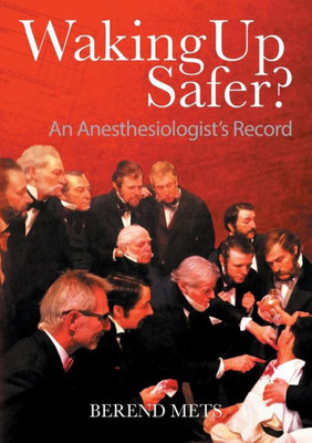 Waking Up Safer? : An Anesthesiologist'S Record