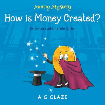 Money Mystery : How Is Money Created?