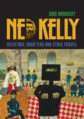Ned Kelly : Selectors, Squatters And Stock Thieves