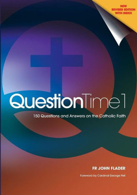 Question Time : 150 Questions And Answers On The Catholic Faith