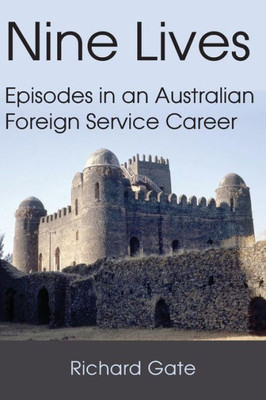 Nine Lives : Episodes In An Australian Foreign Service Career