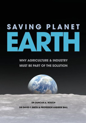 Saving Planet Earth: Why Agriculture And Industry Must Be Part Of The Solution