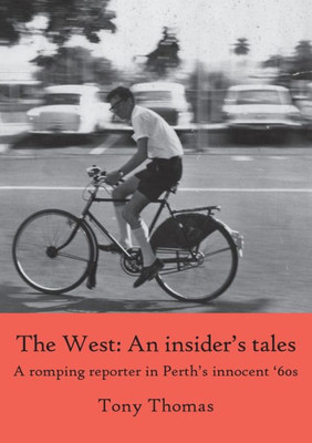 The West - An Insider'S Tales. A Romping Reporter In Perth'S Innocent '60S