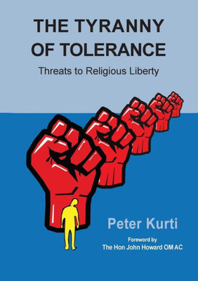 The Tyranny Of Tolerance : Threats To Religious Liberty