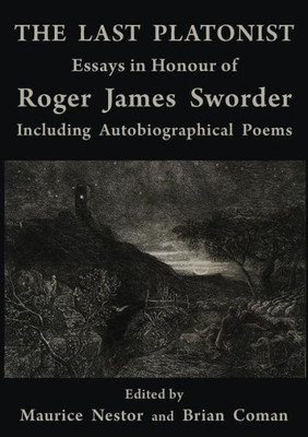 The Last Platonist: Essays In Honour Of Roger James Sworder