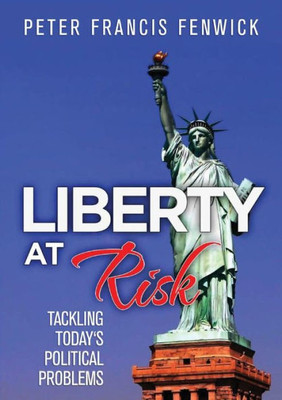 Liberty At Risk : Tackling Today'S Political Problems