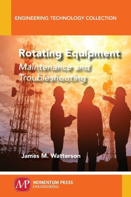 Rotating Equipment : Maintenance And Troubleshooting