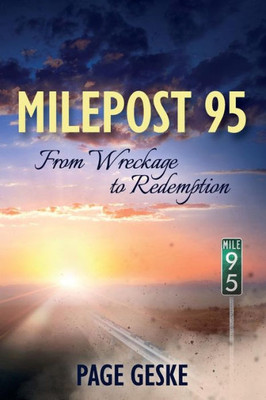 Milepost 95 : From Wreckage To Redemption
