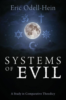 Systems Of Evil : A Study In Comparative Theodicy