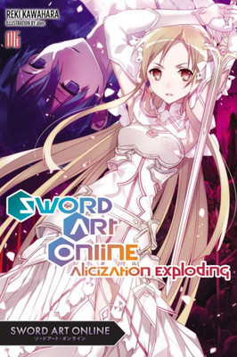 Sword Art Online 16 (Light Novel) : Alicization Exploding