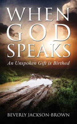 When God Speaks : An Unspoken Gift Is Birthed