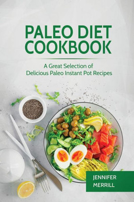 Paleo Diet Cookbook : A Great Selection Of Delicious Paleo Instant Pot Recipes