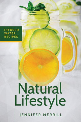 Natural Lifestyle : Infused Water Recipes