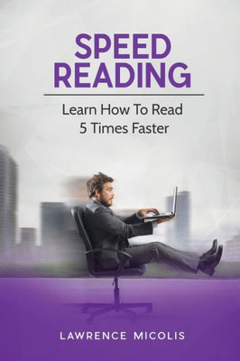 Speed Reading : Learn How To Read 5 Times Faster