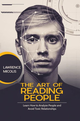 The Art Of Reading People : Learn How To Analyze People And Avoid Toxic Relationships