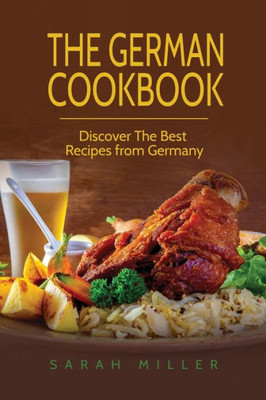 The German Cookbook : Discover The Best Recipes From Germany