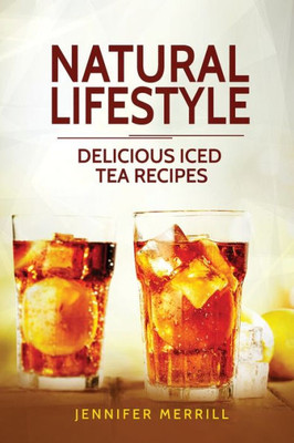 Natural Lifestyle : Delicious Iced Tea Recipes