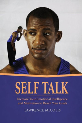 Self Talk : Increase Your Emotional Intelligence And Motivation To Reach Your Goals