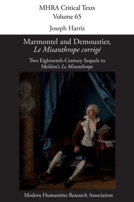 Marmontel And Demoustier, Le Misanthrope Corrigé : Two Eighteenth-Century Sequels To MolièreS 'Le Misanthrope'