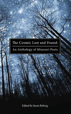 The Cosmic Lost And Found : An Anthology Of Missouri Poets