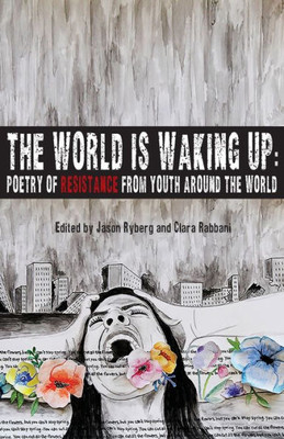 The World Is Waking Up : Poetry Of Resistance From Youth Around The World