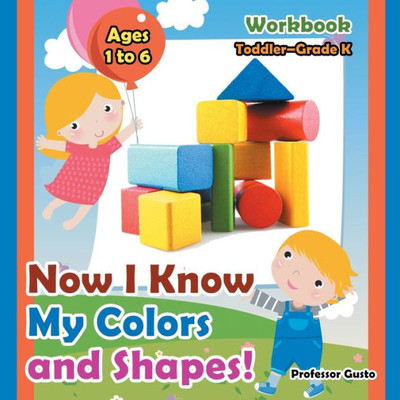 Now I Know My Colors And Shapes! Workbook Toddler-Grade K - Ages 1 To 6