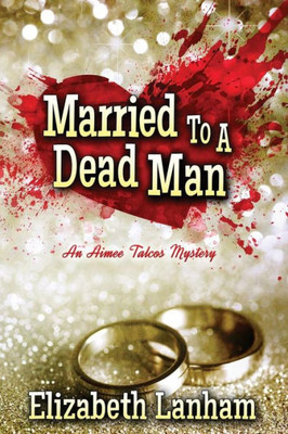 Married To A Dead Man : An Aimee Talcos Mystery