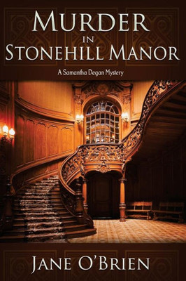 Murder In Stonehill Manor : A Samantha Degan Mystery