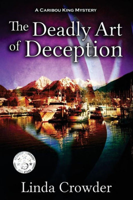 The Deadly Art Of Deception : A Caribou King Mystery