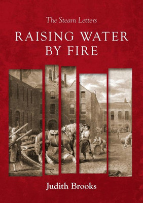 Raising Water By Fire : The Steam Letters