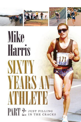 Sixty Years An Athlete Part 2 : Just Filling In The Cracks!