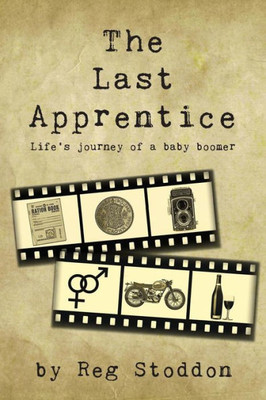 The Last Apprentice : Life'S Journey Of A Baby Boomer